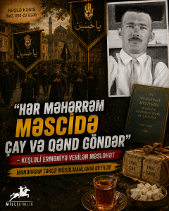 "Hər Məhərrəm məscidə çay və qənd göndər" – Keşləli erməniyə verilən məsləhət